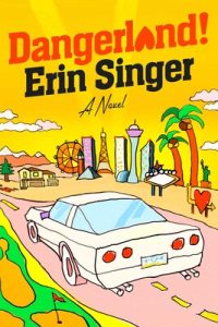 Dangerland a novel by Erin Singer